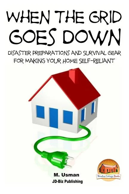 When the Grid Goes Down - Disaster Preparations and Survival Gear for Making Your Home Self-Reliant - Paperback